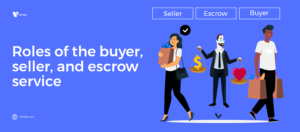 roles of buyers, sellers and escrow agent 