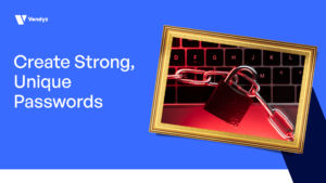 Create Strong, Unique Passwords